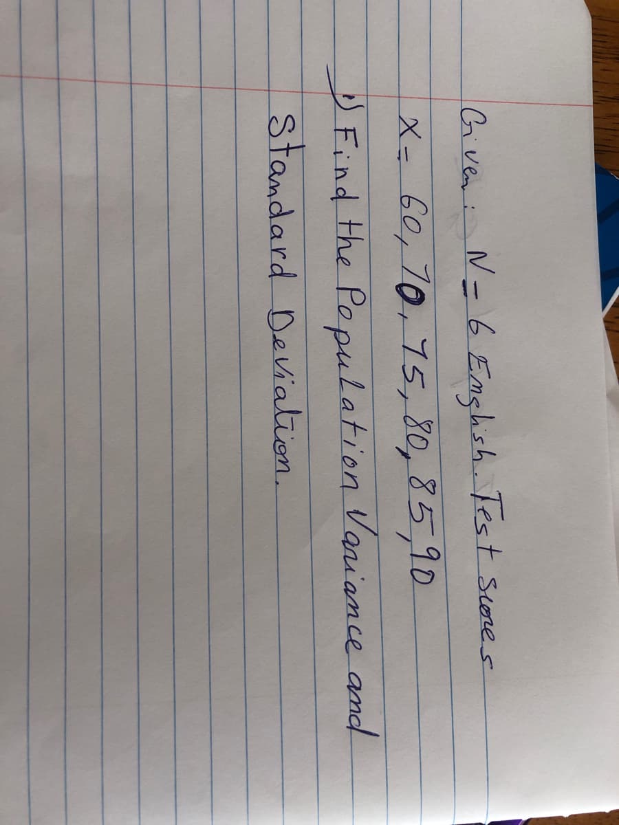 Given: N-6 Emghish. Test scores
X=60,70,15,80,85,90
Find the Population Vaniance amd
standard DeViation.
