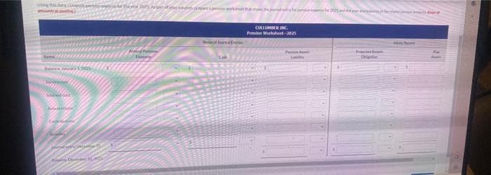 Using this dars
pargne.
Contributi
Body
gal entry De
Blancs jambes
they 2005 Apart of your wheet that show the entry je 2005 and the
Anal P
Experie
CULLUMBER INC.
Pension Worksheet-2025
PA
den
P
O
mas in the cries ports de
#