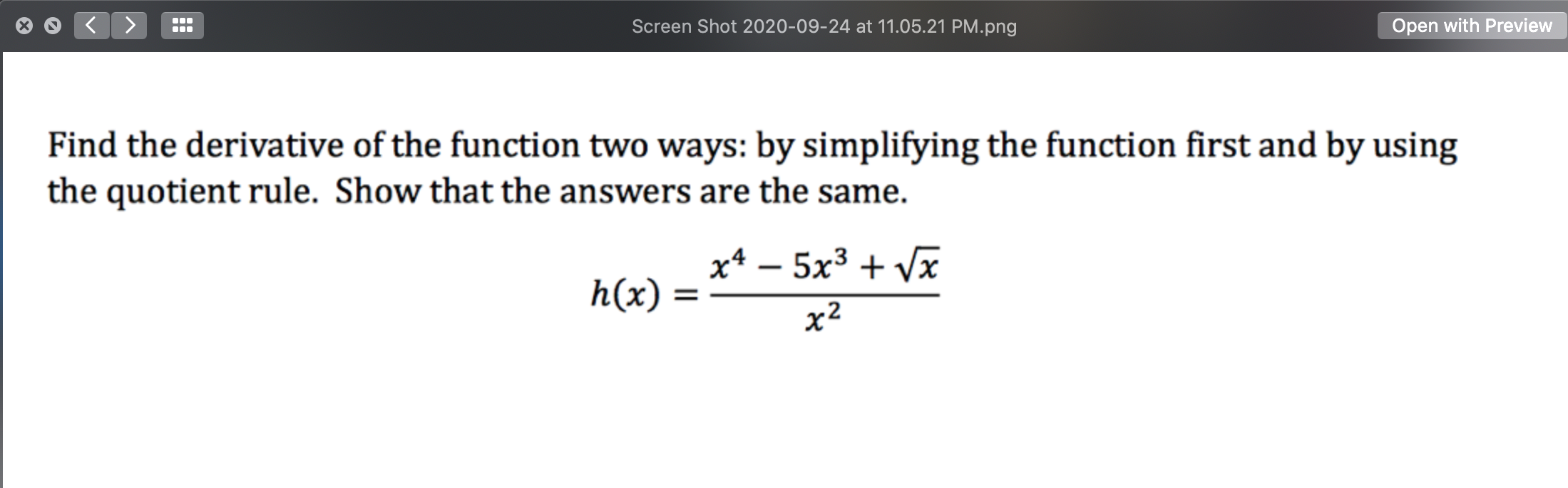 Find the derivative of the function two ways: by simplifying the function first and by using
the quotient rule. Show that the answers are the same.
h(x) = ** = 5** + vz
-
x2
