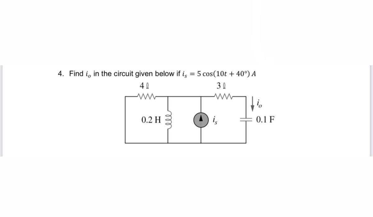 4. Find i, in the circuit given below if is = 5 cos(10t + 40°) A
%3D
40
3 0
0.2 H
0.1 F
