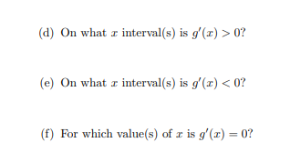 (d) On what a interval(s) is g'(x) > 0?
(e) On what z interval(s) is g'(x) < 0?
(f) For which value(s) of r is g'(x) = 0?