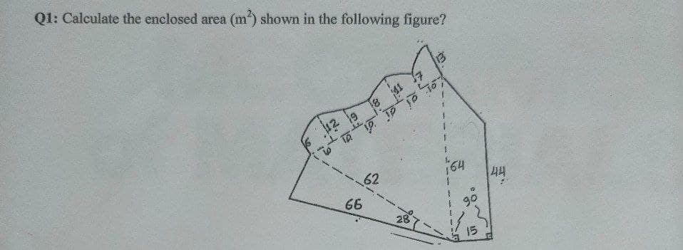 Q1: Calculate the enclosed area (m) shown in the following figure?
18
di di
12 19
62
164
44
66
| १०
28
15
