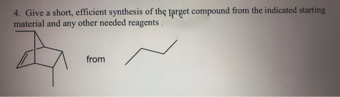 4. Give a short, efficient synthesis of the target compound from the indicated starting
material and any other needed reagents
