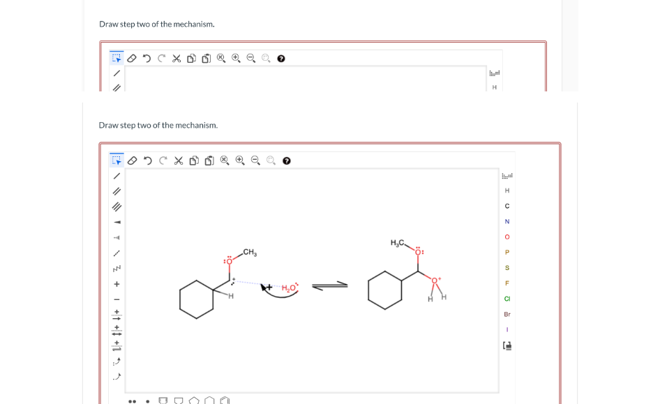 Draw step two of the mechanism.
Draw step two of the mechanism.
AN
+
схо
0
"H
of-a
H₂O
H₂C
CH₂
H
I UZO au
CI