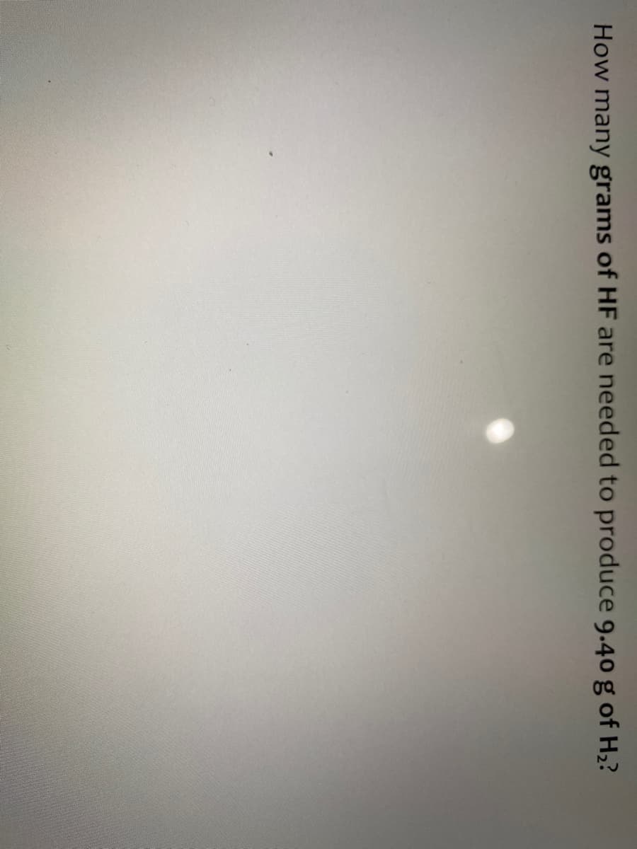 How many grams of HF are needed to produce 9.40 g of H2?
