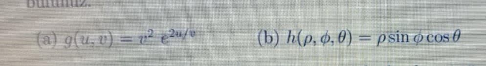 (a) g(u, v) = v² e2u/u
(b) h(p, ø, 0) = psin ocos 0
