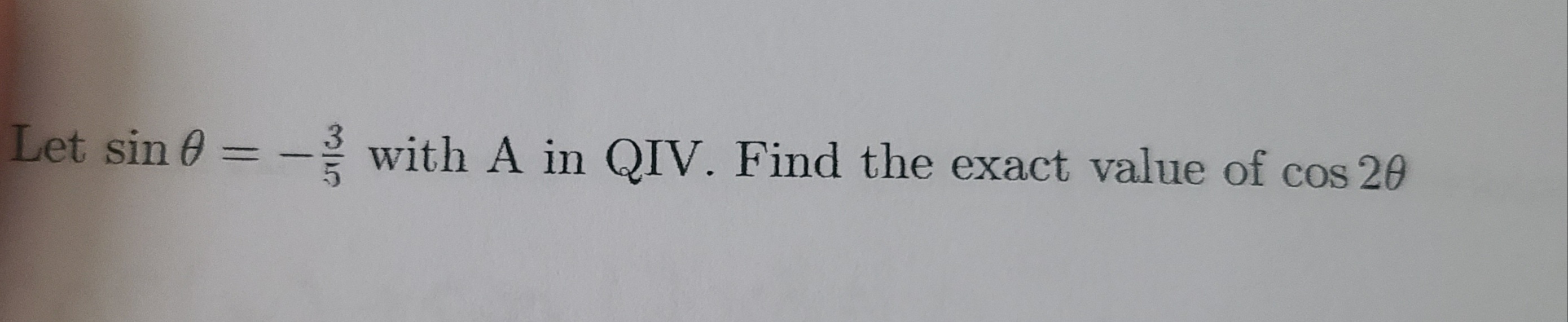 Let sin 0 = with A in QIV. Find the exact value of cos 20
%3D
315
