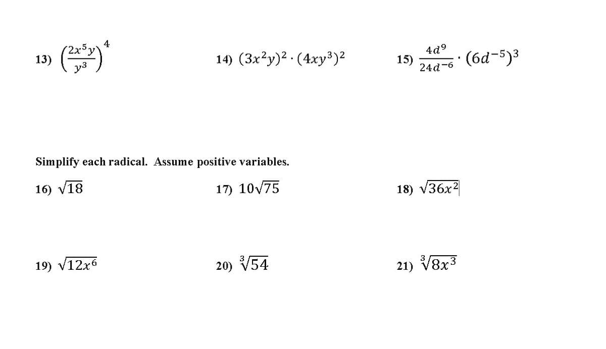 4
2x5
13)
y3
14) (3x?y)2 - (4xy³)2
4d°
15)
24d-6
Simplify each radical. Assume positive variables.
16) v18
17) 10V75
18) V36x2
19) v12x6
20) V54
21) V8x3
