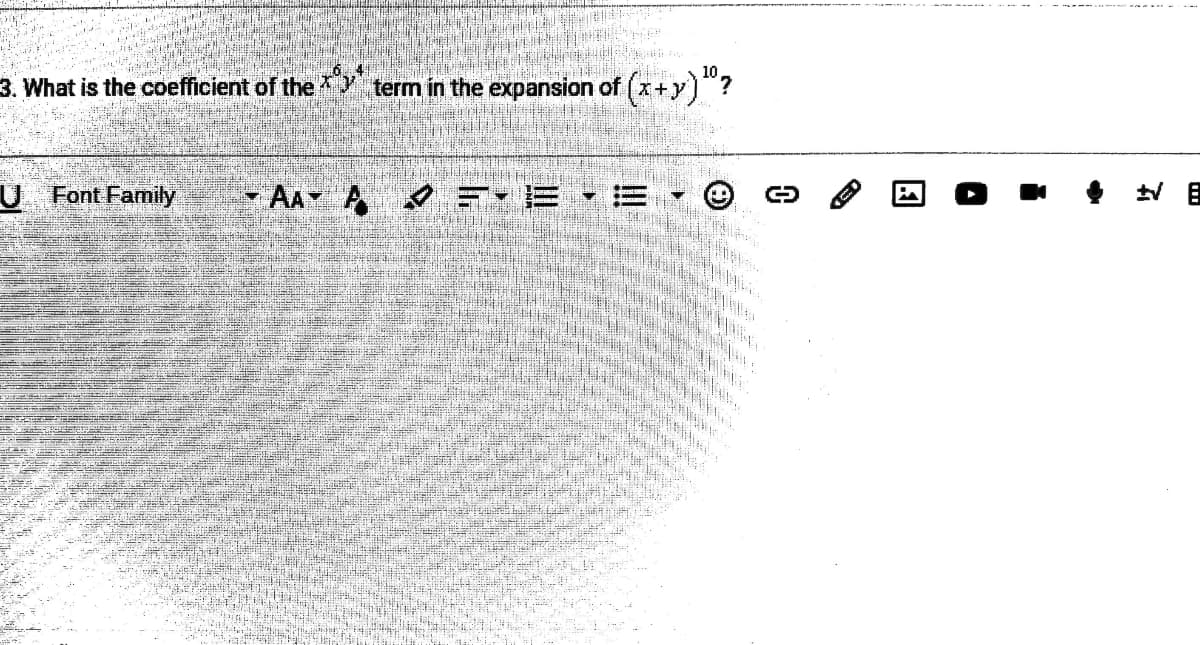 3. What is the coefficient of the
term in the expansion of (x+y)"?
U Font Family
AA A Y E E
