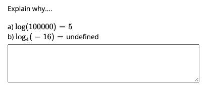 Explain why.
a) log(100000) = 5
b) log,( – 16) = undefined
