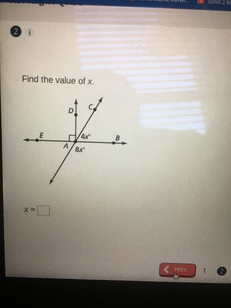 Sonic 2 M
2 i
Find the value of x.
E
4x
B
A
8x
PREV
1.
