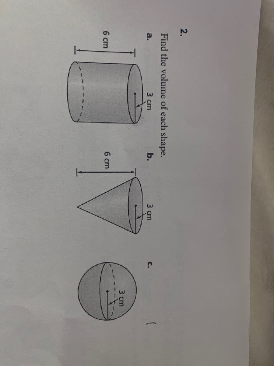 2.
Find the volume of each shape.
3 cm
b.
3 cm
C.
一
a.
3 сm
6 cm
6 cm
