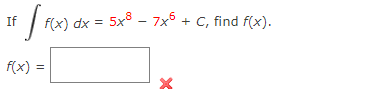 FIF(x
If
f(x) dx = 5x
5x87x5 + C, find f(x).
f(x) =