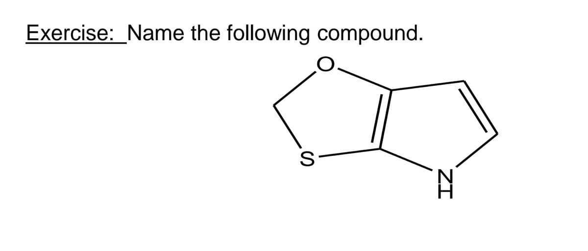 Exercise: Name the following compound.
S
ZI
