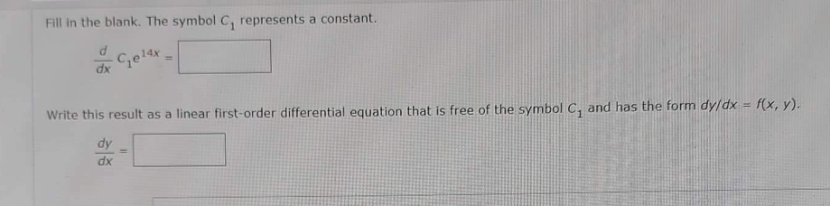 Fill in the blank. The symbol C₁ represents a constant.
Gelax
dx
Write this result as a linear first-order differential equation that is free of the symbol C₁ and has the form dy/dx = f(x, y).
dy
-
dx