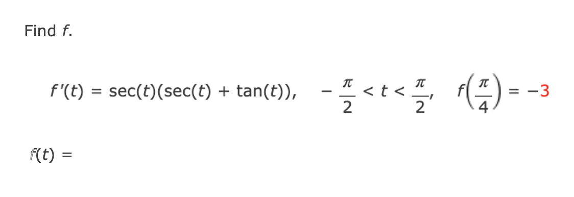 Find f.
f'(t) = sec(t) (sec(t) + tan(t)),
f(t) =
- 1 < t < ¹, f(1) =
2
2
-3