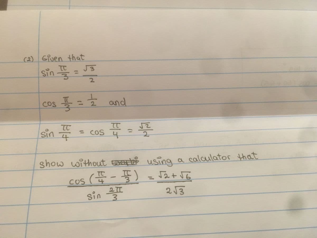 (2) Given that
sin =
TC
%3D
os 플 and
COS
2
sin
- cos 퓨
=CoS
%3D
2.
show without eer
using a calculator that
cos (품-풀) -at1s
sin
TC
4.
2 TT
3.
%3D
COS
253
2.
