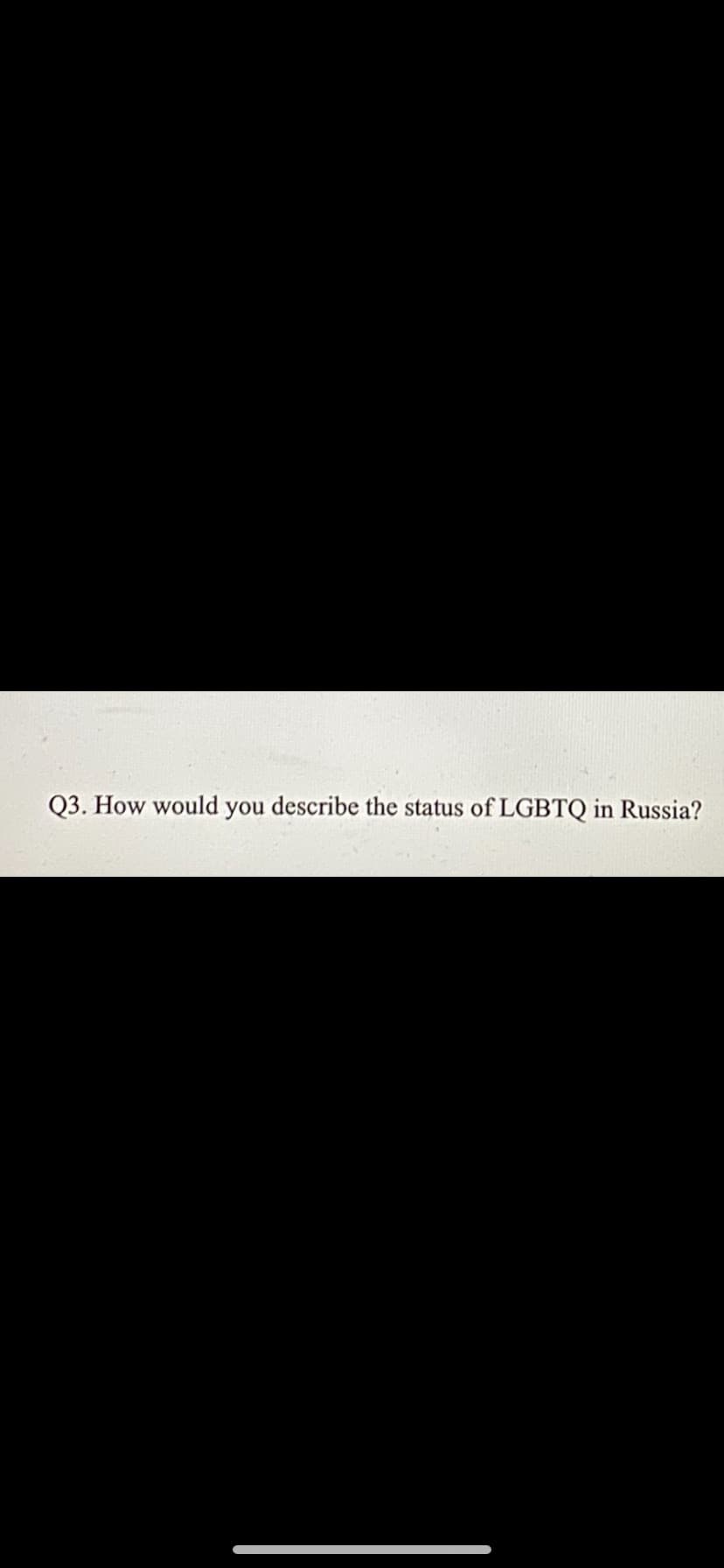 Q3. How would you describe the status of LGBTQ in Russia?
