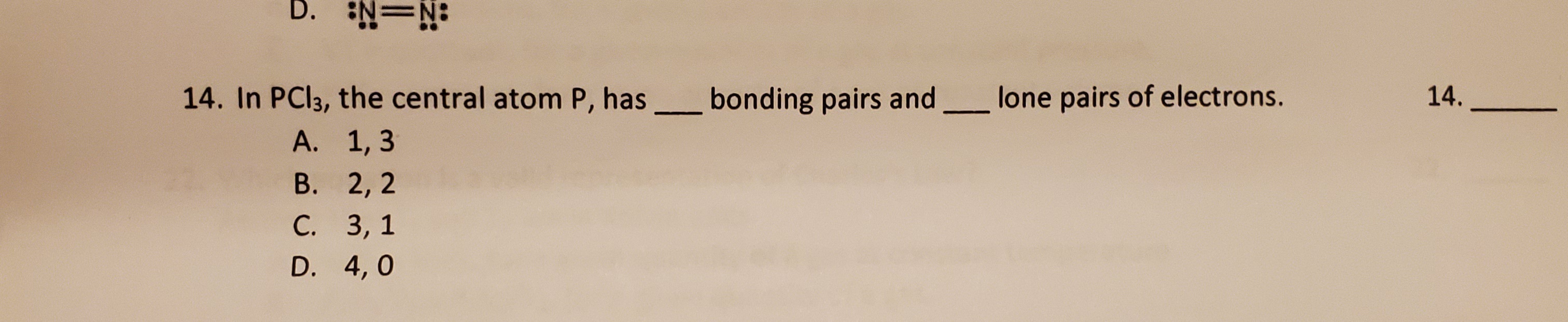 . In PCI3, the central atom P, has bonding pairs and lone pairs of electrons.
А. 1, 3
В. 2, 2
С. 3, 1
D. 4,0
