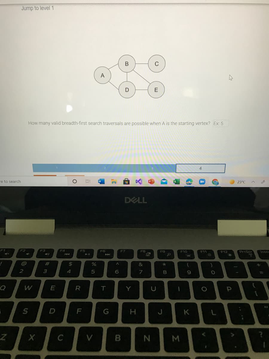 **Breadth-First Search Traversals**

**Graph Representation:**
The following graph is represented by five vertices labeled A, B, C, D, and E, with edges connecting them as follows:
- Vertex A has edges connecting to vertices B and D.
- Vertex B has edges connecting to vertices A, C, and D.
- Vertex C has an edge connecting to vertex B.
- Vertex D has edges connecting to vertices A, B, and E.
- Vertex E has an edge connecting to vertex D.

(Graph Diagram)
```
    B
  / | \
A   D - C
  \      /
    E
```

**Problem Statement:**
How many valid breadth-first search traversals are possible when A is the starting vertex? Enter your answer in the input box provided. Example: 5.

**Interactive Component:**
- A progress bar is displayed below the problem statement, indicating the user is on stage 4 out of 4, suggesting that this is the final part of the exercise.
