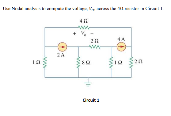 Use Nodal analysis to compute the voltage, Vo, across the 40 resistor in Circuit 1.
4Ω
+ Vo
4 A
2 A
12
82
Circuit 1
2.
ww
ww
