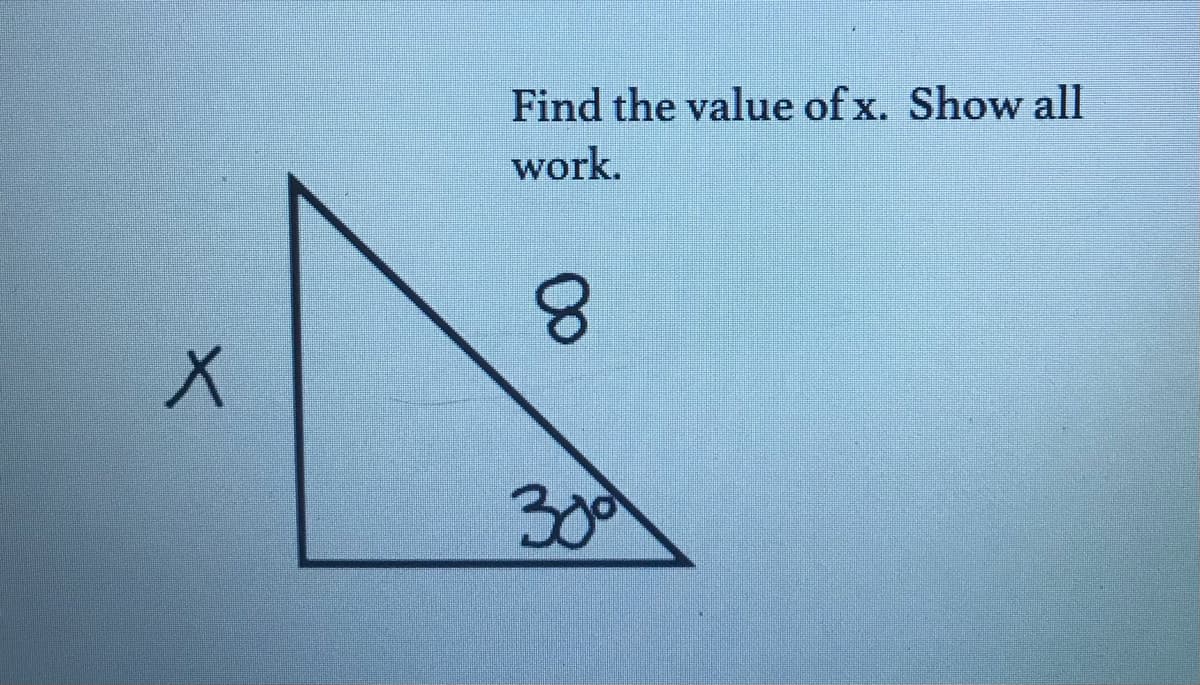 Find the value of x. Show all
work.
8.
300
