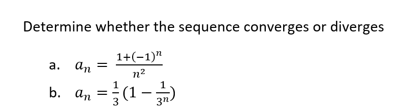 Determine whether the sequence converges or diverges
1+(-1)"
а.
An
n2
b. an
(1- 37
3
