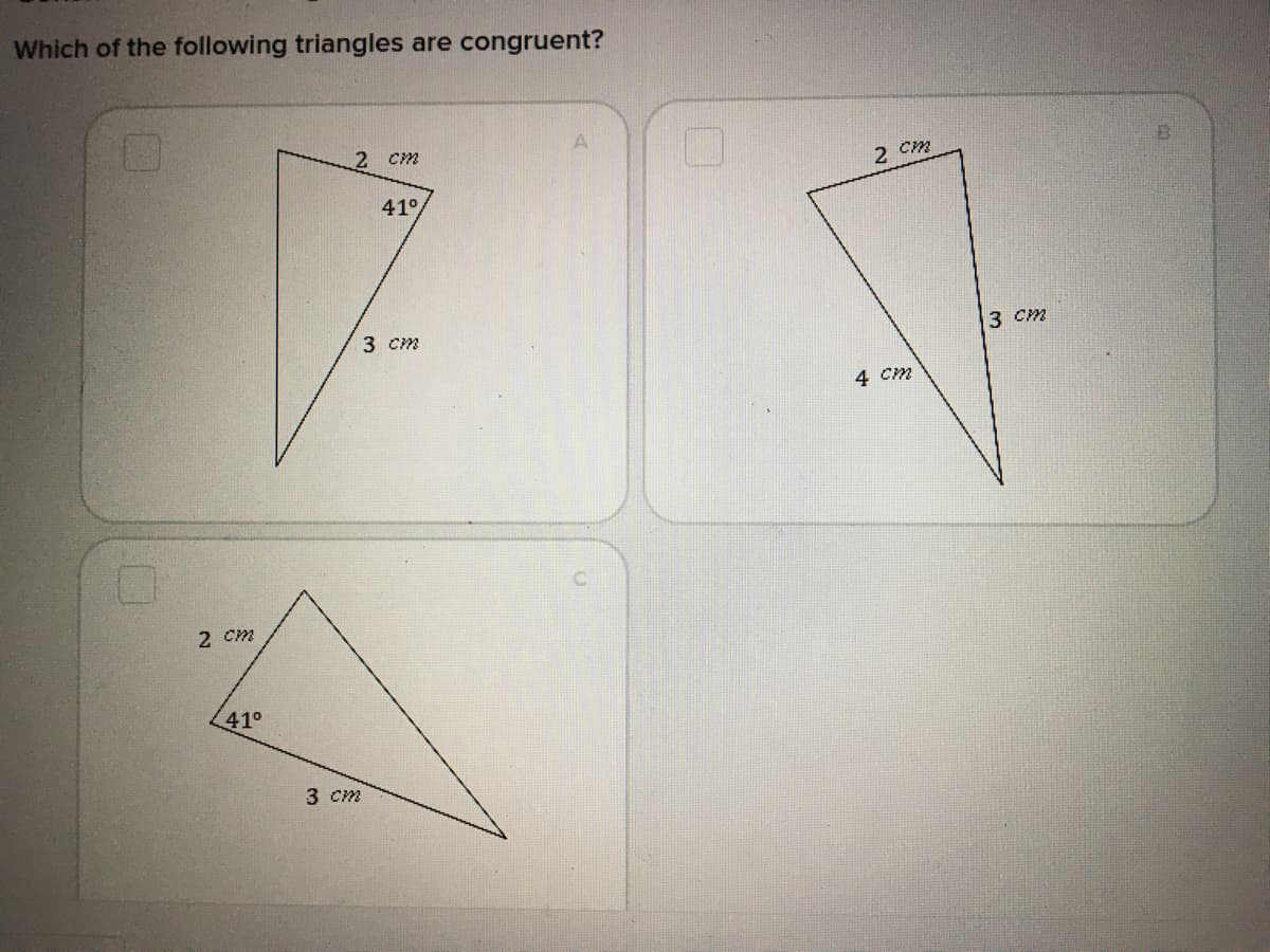 Which of the following triangles are congruent?
2 cm
2 ст
41°
3 ст
3 ст
4 ст
2 ст
41°
3 ст
