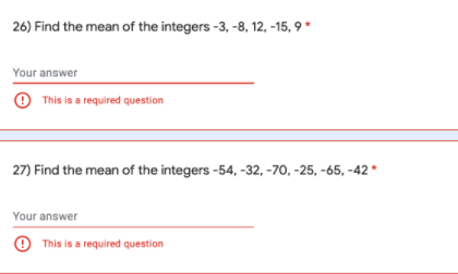 26) Find the mean of the integers -3, -8, 12, -15, 9 *
Your answer
O This is a required question
27) Find the mean of the integers -54, -32, -70, -25, -65, -42 *
Your answer
This is a required question
