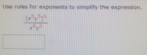 Use rules for exponents to simplify the expression.
5,5 6
(x°y
x°y²
6 2
