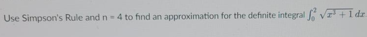 Use Simpson's Rule and n = 4 to find an approximation for the definite integral Vrs +1 dz.
%3!
