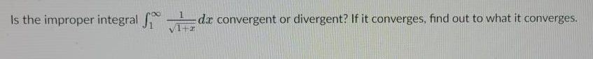 Is the improper integral dr convergent or divergent? If it converges, find out to what it converges.
