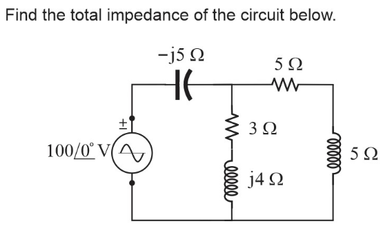 Find the total impedance of the circuit below.
-j5 N
5 Ω
3Ω
100/0° V(A)
5Ω
j4 2
elll
+1
