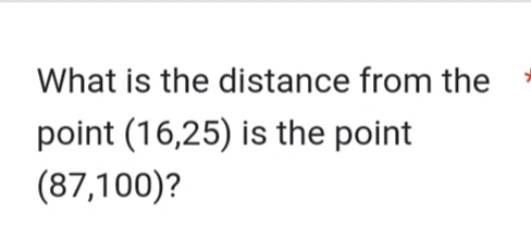 What is the distance from the
point (16,25) is the point
(87,100)?