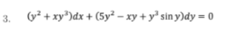 3.
(у? + ху?)dx + (5у? ху + у' siny)dy %3D0
