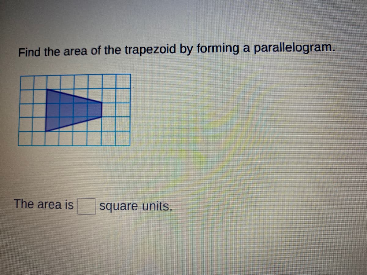 Find the area of the trapezoid by forming a parallelogram.
The area is
square units.
