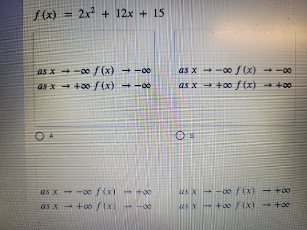 f(x)
2x + 12x + 15
as x → -0ƒ (x) → -∞
as x → -o f (x) → -
as x → +0 f (x) → -o0
as x →+o f (x) → +00
Ов
- -0∞ f (x)
→ +∞ f (x)
as x -0o f(x)
as X
as X
+oo f (x)
+oo
