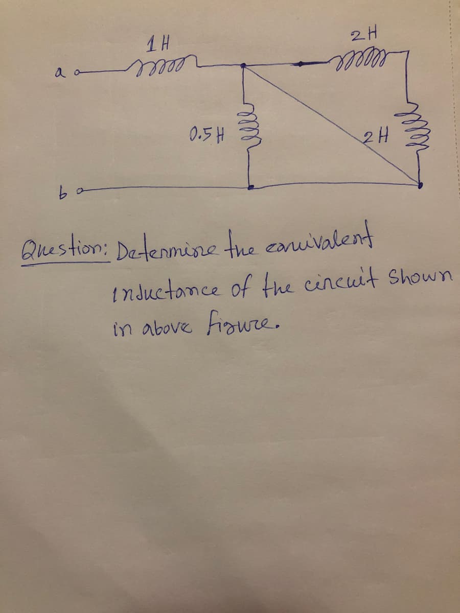 1H
2H
esece
0.5 H
2H
Question: Detenmisne the caruivalent
inductance of the cincuit Shown
in above fiawre.
