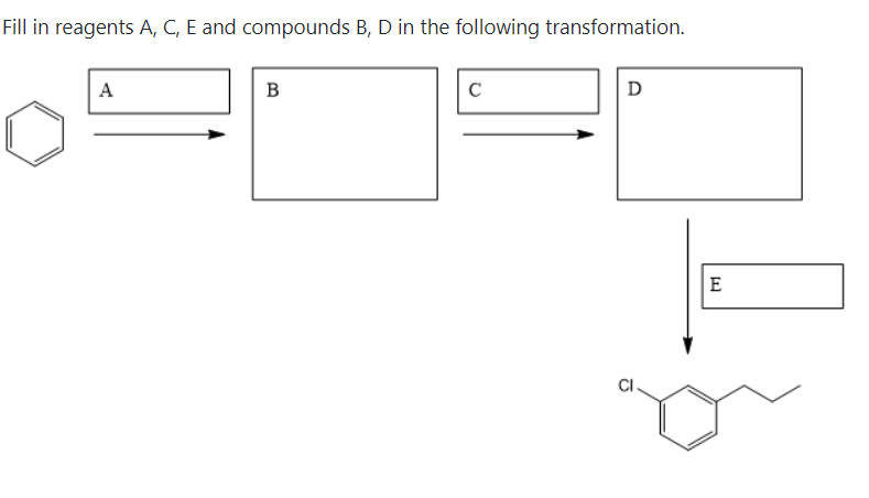 Fill in reagents A, C, E and compounds B, D in the following transformation.
A
В
C
D
E
CI.
