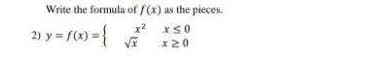 Write the formula of /(x) as the pieces.
2) y = /(4) = {
x20
