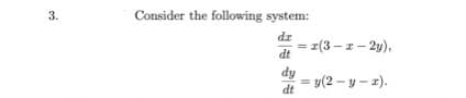 3.
Consider the following system:
dr
z(3 – z – 2y),
dt
dy
= y(2 – y – 2).
dt
