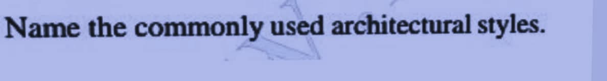 Name the commonly used architectural styles.