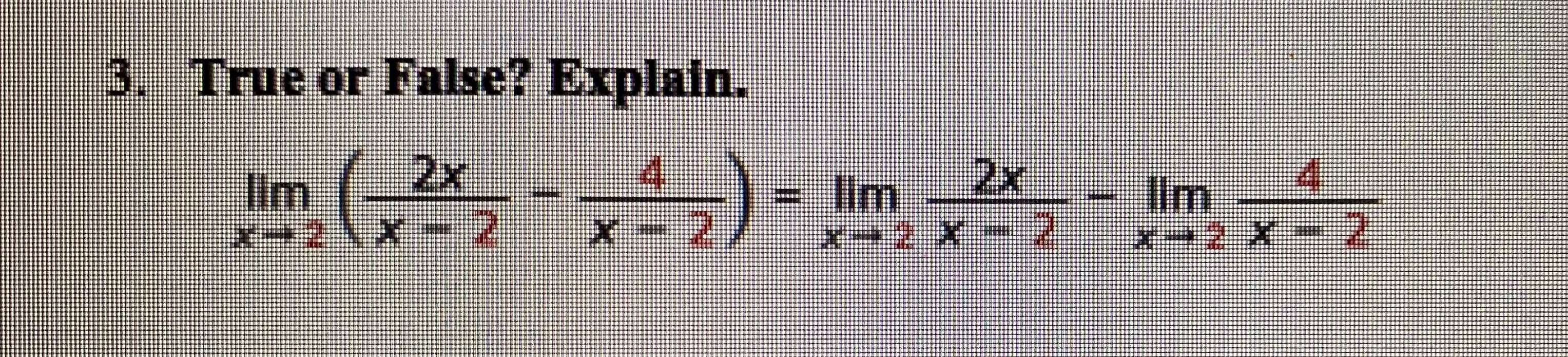 3. True or False? Explain.
2x
lim
2x
Iim
Ilm
