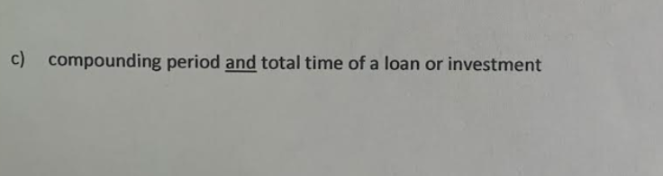 c) compounding period and total time of a loan or investment
