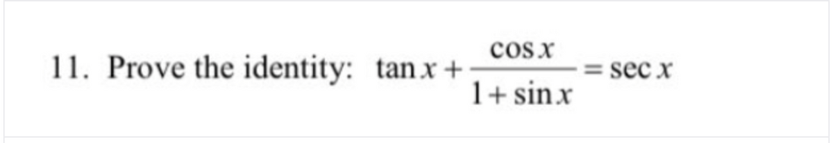 cosx
11. Prove the identity: tanx +
sec x
1+ sinx
