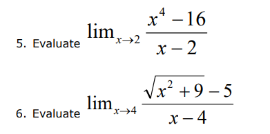 5. Evaluate
6. Evaluate
x² - 16
X
x-2
√x² +9-5
2
x-4
limx→²
limx→→4