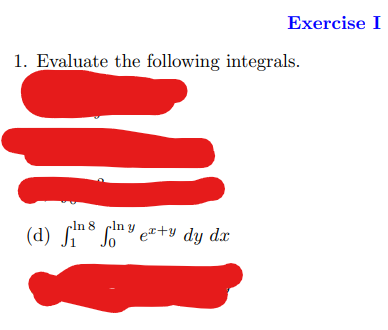 Exercise I
1. Evaluate the following integrals.
ln ln y
(d) 8 + dy dx
f