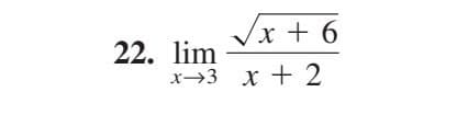 22. lim
√x + 6
x 3 x + 2