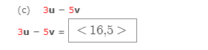 (c) 3u - 5v
5v = <16,5 >
