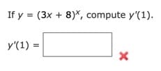 If y = (3x+8)x, compute y'(1).
y'(1) =
X